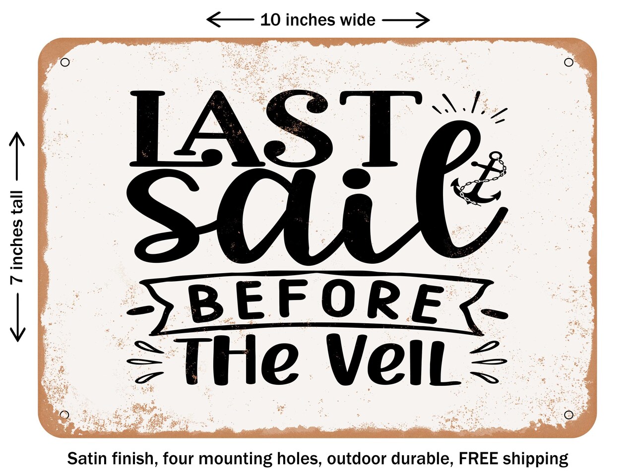 DECORATIVE METAL SIGN - Last Sail Before the Veil - Vintage Rusty Look
